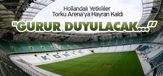 Hollandalı Yetkililer Torku Arena'ya Hayran Kaldı