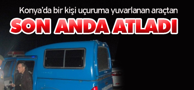 Konya'da bir kişi Uçuruma Giden Otomobilden Son Anda Atladı