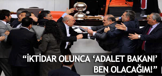 Adalet Bakanı ben olacağım!