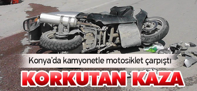 Konya'da kamyonetle motosiklet çarpıştı