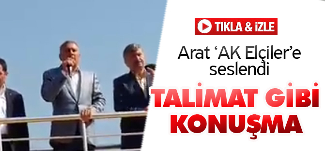 Musa Arat AK Elçilere seslendi