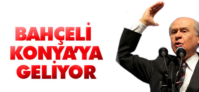 Bahçeli Konya'ya geliyor