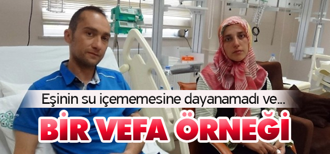 Eşinin Su İçememesine Dayanmadı, Böbreğini Verdi