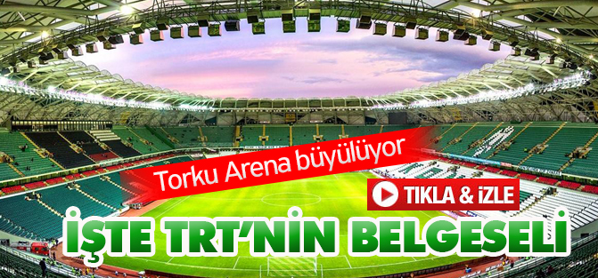 İşte TRT'nin Torku Arena belgeseli