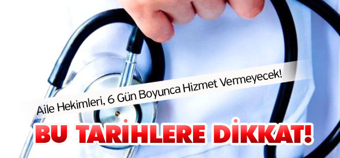 Aile Hekimleri, 6 Gün Boyunca Hizmet Vermeyecek!