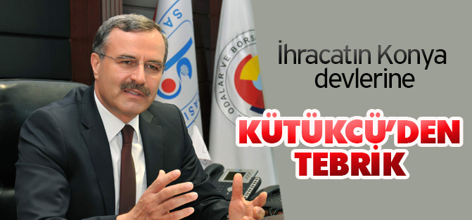 Kütükcü’den ihracatın devlerine tebrik