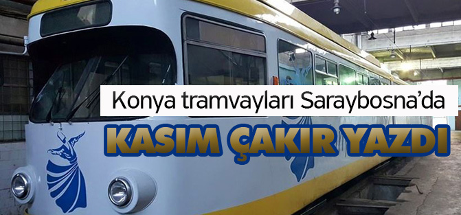 Saraybosna'da Konya tramvaylarını görmek...