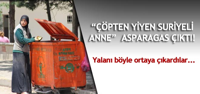"Çöpten yiyen Suriyeli kadın" asparagas çıktı!
