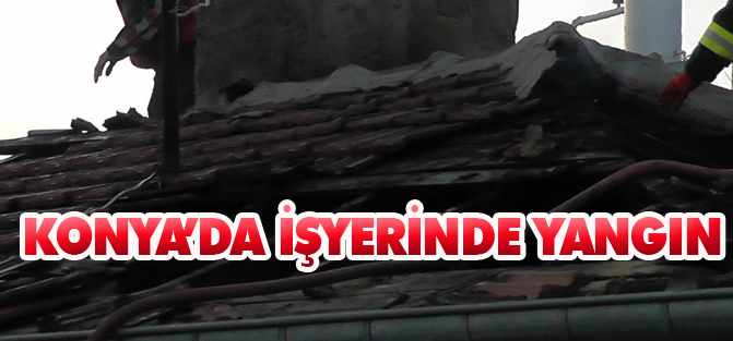 Konya'da iş yerinin çatısında yangın