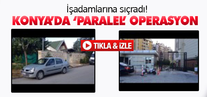 Konya'da "Paralel Yapı" Operasyonu