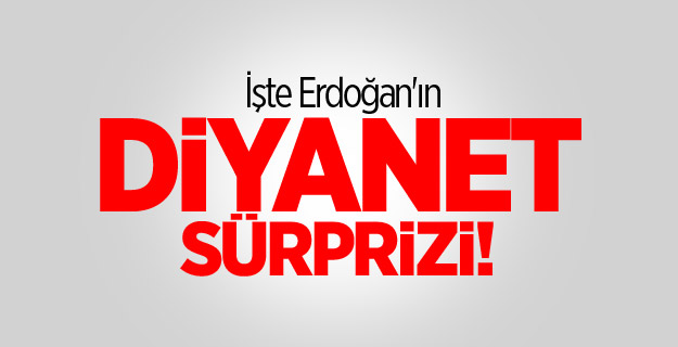 Cumhurbaşkanı Erdoğan'ın Diyanet sürprizi ortaya çıktı