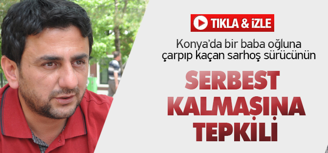 Çaresiz baba sarhoş sürücünün serbest bırakılmasına tepkili