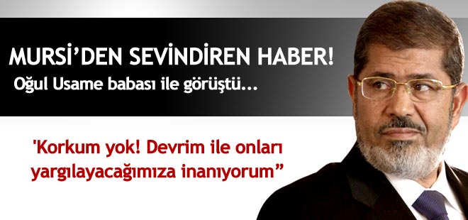 Mursi'nin oğlu babası ile görüştü: "Beni gülümseyerek karşıladı"