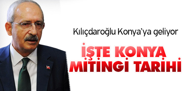 Kılıçdaroğlu Konya'ya geliyor