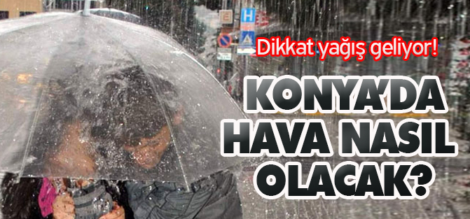 Konya'da hava nasıl olacak?
