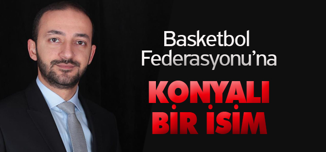 Basketbol Federasyonu'na Konyalı bir isim