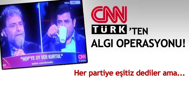 CNN TÜRK'ten algı operasyonu!