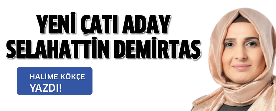 Yeni çatı aday Selahattin Demirtaş