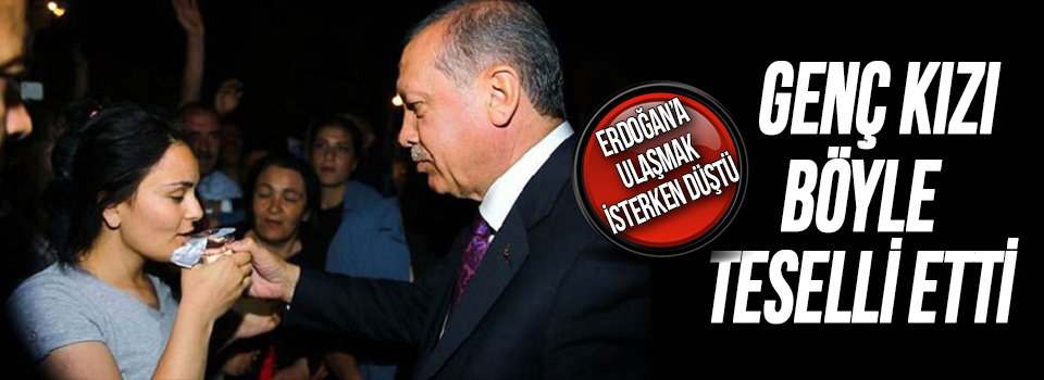 Düşen Kızı Erdoğan Teselli Etti