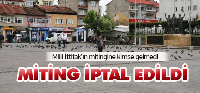 Kimse gelmeyince 'Milli İttifak' mitingi iptal oldu