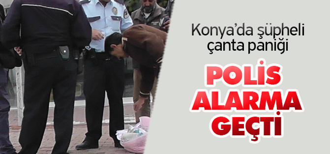 Konya'da şüpheli çanta polisi alarma geçirdi