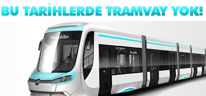 Dikkat!!! Bu tarihlerde tramvay çalışmayacak