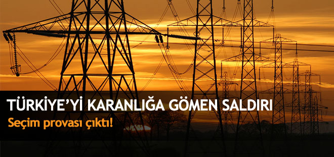 Türkiye'yi karanlığa gömen saldırı seçim provası çıktı