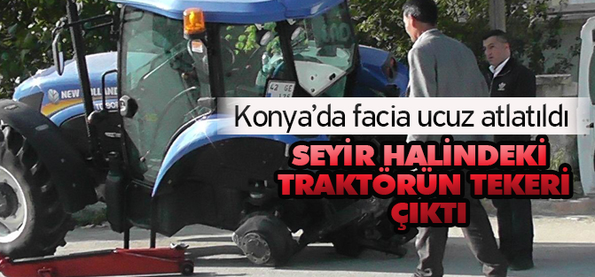 Seyir halindeki traktörün tekeri yerinden çıktı
