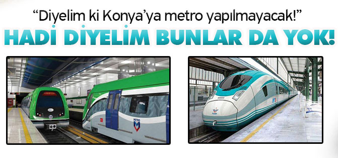 Köseoğlu: Diyelim ki Konya’ya metro yapılmayacak!