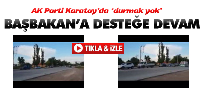 AK Parti Karatay'da durmak yok! Başbakan'a desteğe devam