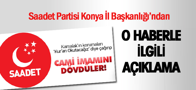 Saadet Partisi'nden"SP Genel Başkanı Kamalak'ın korumaları cami imamını dövdü" haberiyle ilgili açıklama
