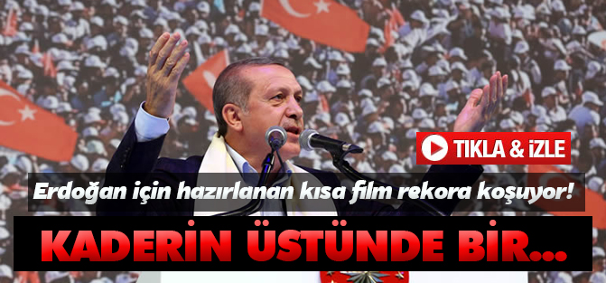 Erdoğan için hazırlanan kısa film rekor koşuyor!