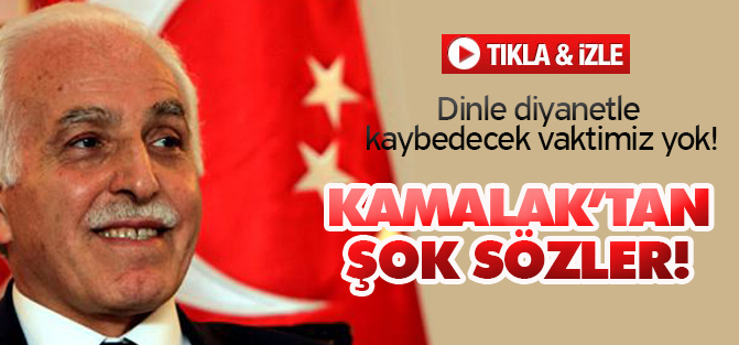 Kamalak; Dinle Diyanetle kaybedecek zamanımız yok !