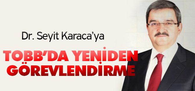 Seyit Karaca'ya TOBB'da yeniden görevlendirme
