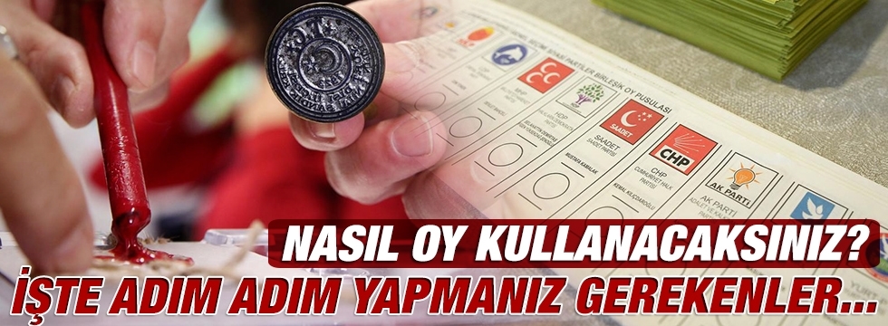 İşte adım adım oy kullanma rehberi...