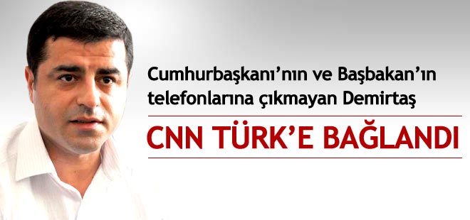 Telefonlarına ulaşılamayan Demirtaş CNN'e bağlandı