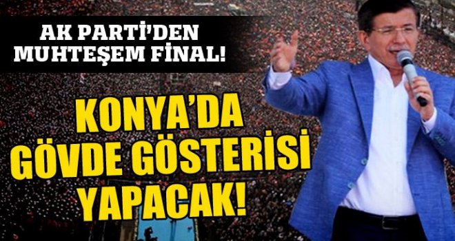 Başbakan Davutoğlu Konya'da Gövde Gösterisi Yapacak!