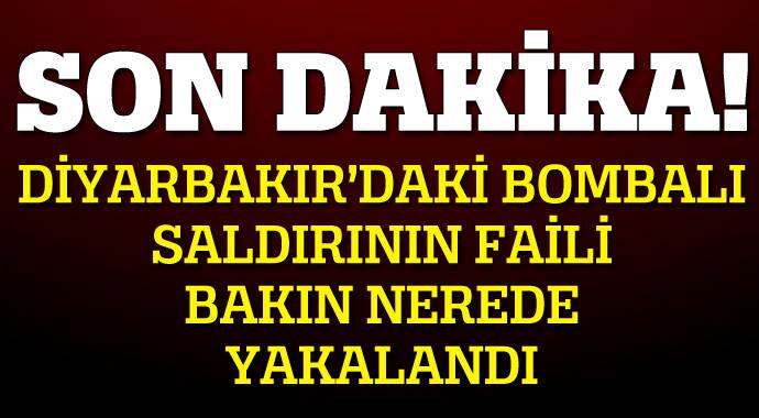 Diyarbakır'daki saldırıyı düzenleyen zanlı bakın nerede yakalandı!