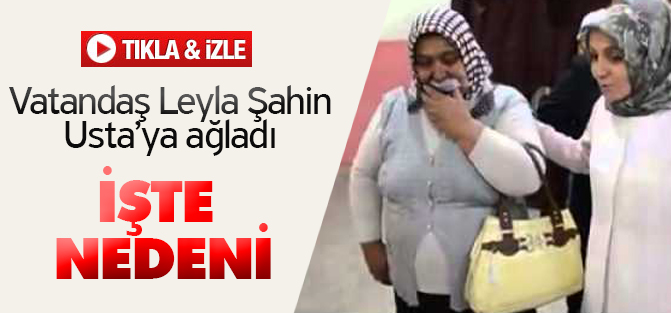 Vatandaş Leyla Şahin Usta'ya ağladı