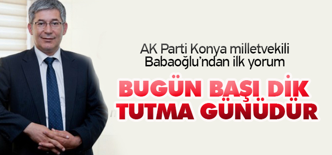 Babaoğlu: Bugün, başı dik tutma günüdür