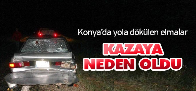 Konya'da Yola Dökülen Elmalar Kazaya Neden Oldu