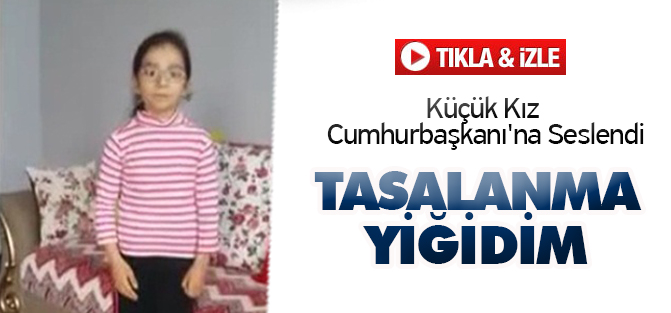 Küçük Kız Cumhurbaşkanı'na Seslendi (Tayyip Amca Üzülme) Tasalanma Yiğidim