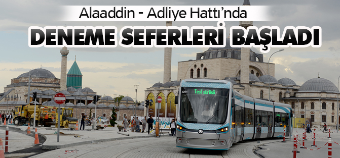 Alaaddin - Adliye Hattı’nda Deneme Seferleri Başladı