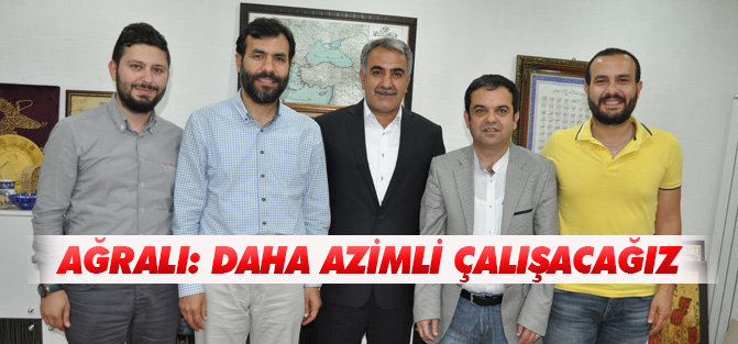 Ağralı: daha azimli çalışacağız