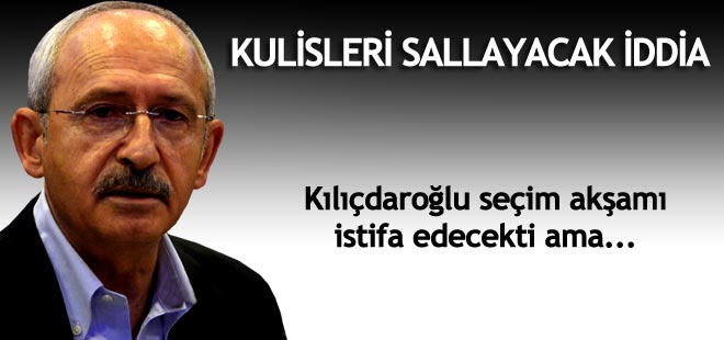 Bomba iddia: Kılıçdaroğlu istifa edecekti