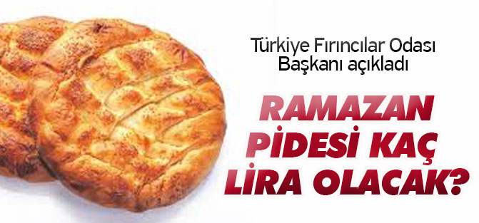 Ramazan pidesi fiyatı belli oldu