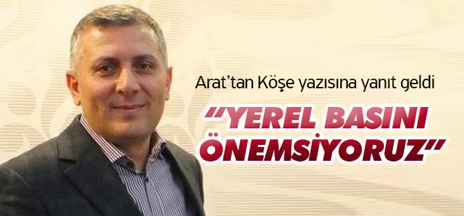 Arat: Yerel basını önemsiyoruz