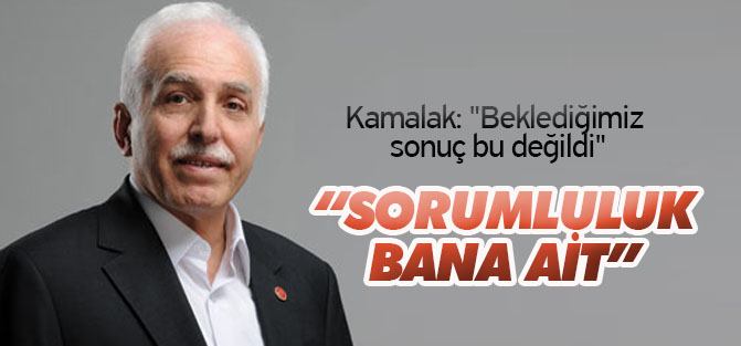 Kamalak: "Beklediğimiz sonuç bu değildi"
