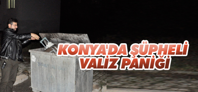 Konya'da şüpheli valiz paniği