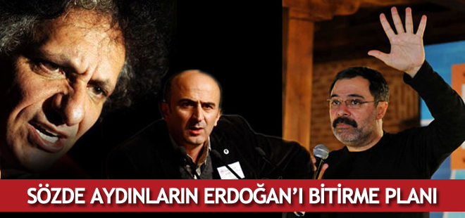 Sözde aydınların Erdoğan'ı bitirme planı